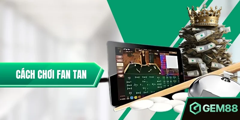 Cách Chơi Fan Tan - Luật, Cửa Cược & Hướng Dẫn Tại GEM88 Cách Chơi Fan Tan Chuẩn Xác Nhất Tại Nhà Cái Gem88