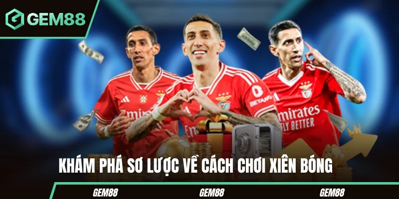 Tổng quan về cách chơi xiên bóng đá
