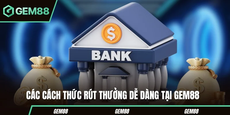 Các hình thức rút tiền tại GEM88