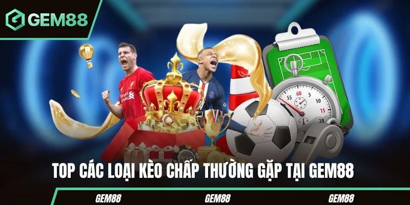 Kèo Chấp Là Gì? Cách Đọc Kèo 0.25, 0.5, 0.75, 1 & 1.5 Các mức kèo chấp bóng đá thường gặp