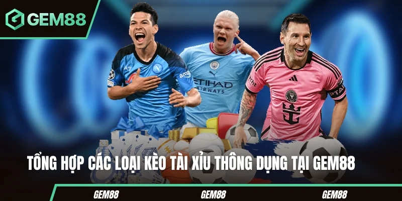 Kèo Tài Xỉu Là Gì? Cách Đọc Mốc 2.25, 2.5, 2.75 Chi Tiết Các loại kèo tài xỉu thường gặp