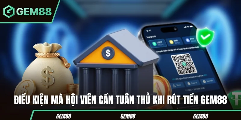 Rút Tiền GEM88 - Hướng Dẫn Các Phương Thức Giao Dịch 2026 Các điều kiện cần kiểm tra trước khi rút tiền GEM88