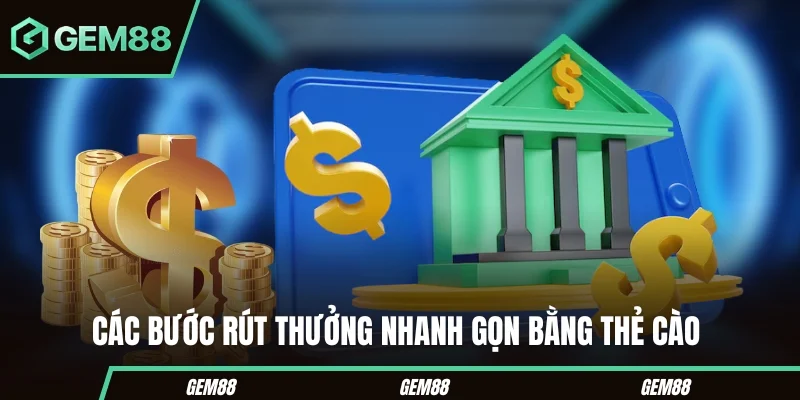 Rút Tiền GEM88 - Hướng Dẫn Các Phương Thức Giao Dịch 2026 Các bước rút tiền GEM88 qua thẻ cào