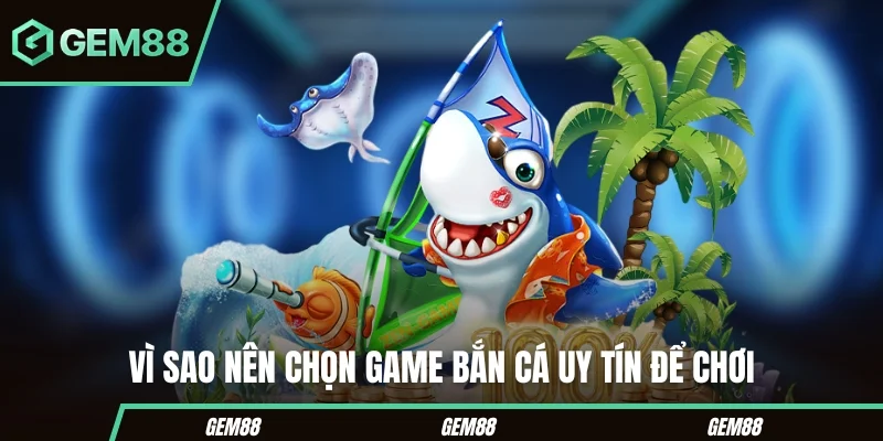 Các tiêu chí tham khảo khi chọn top game bắn cá uy tín